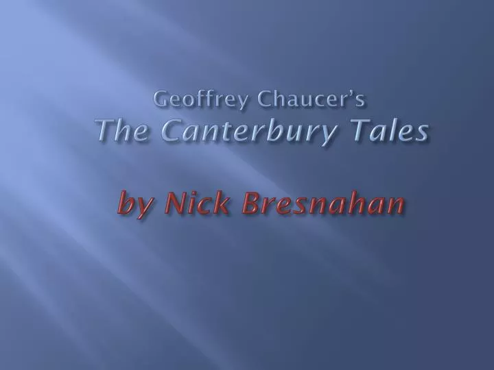 geoffrey chaucer s the canterbury tales by nick bresnahan