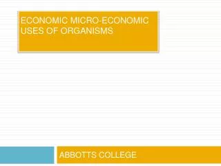 ECONOMIC MICRO-ECONOMIC USES OF ORGANISMS
