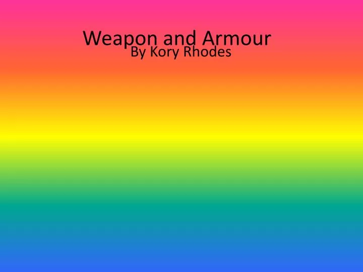 weapon and a rmour