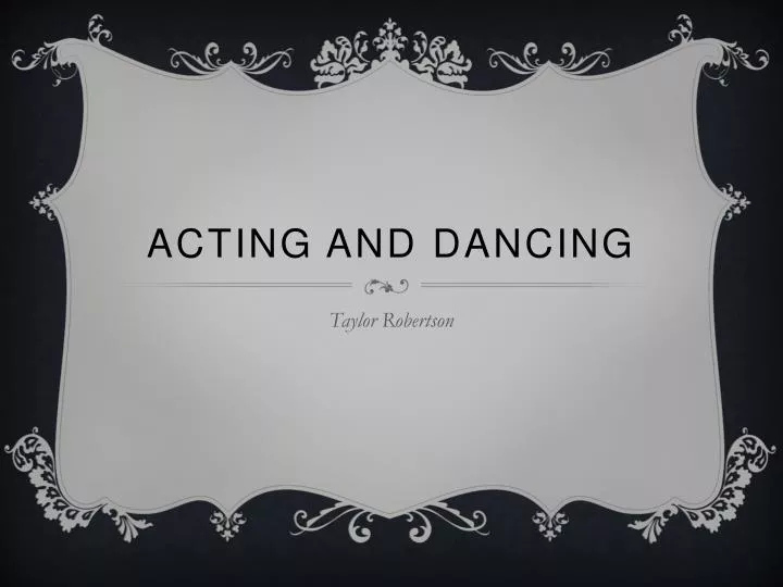 acting and dancing