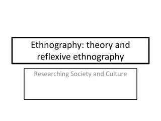 Ethnography: theory and reflexive ethnography