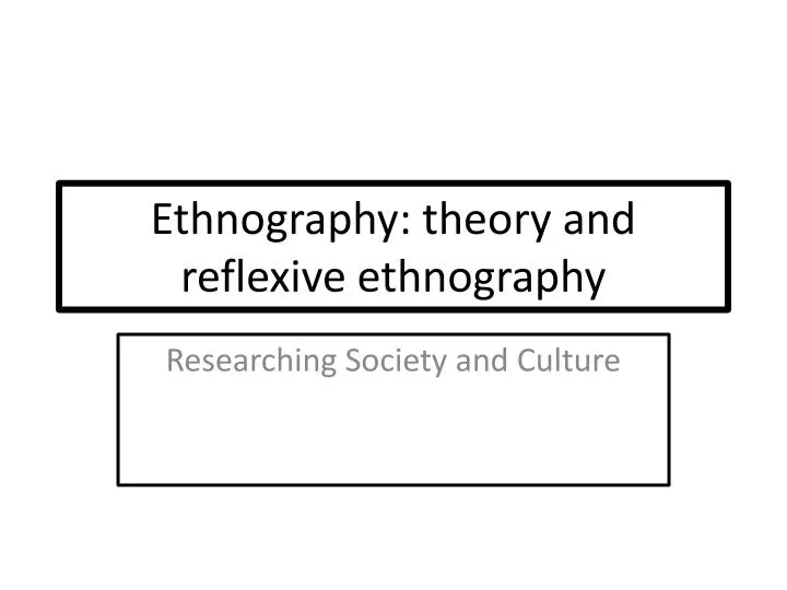 ethnography theory and reflexive ethnography