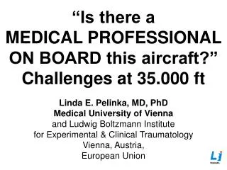 Linda E. Pelinka, MD, PhD Medical University of Vienna a nd Ludwig Boltzmann Institute
