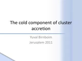 The cold component of cluster accretion