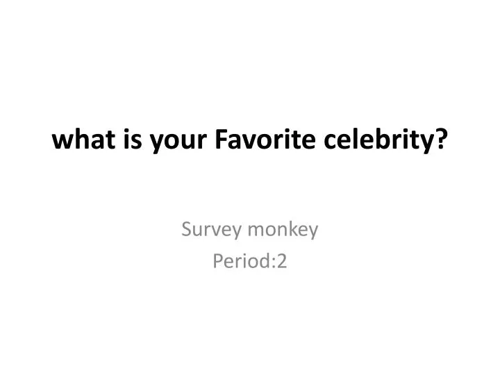 what is your favorite celebrity