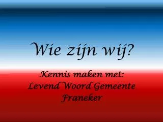 wie zijn wij