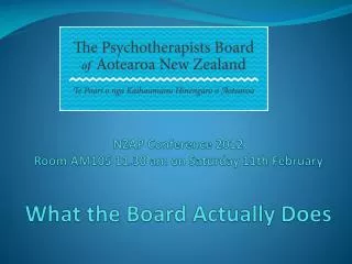 NZAP Conference 2012 Room AM105 11.30 am on Saturday 11th February What the Board Actually Does