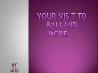 YOUR VISIT TO BALI AND MORE...