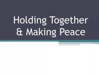 Holding Together &amp; Making Peace