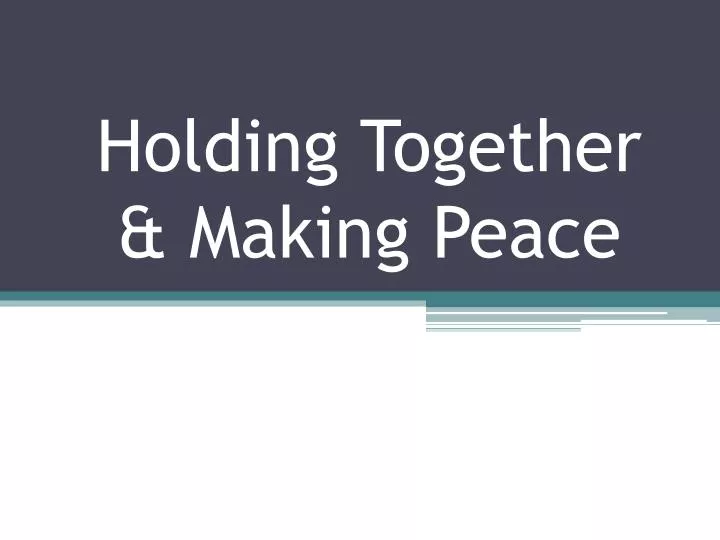 holding together making peace
