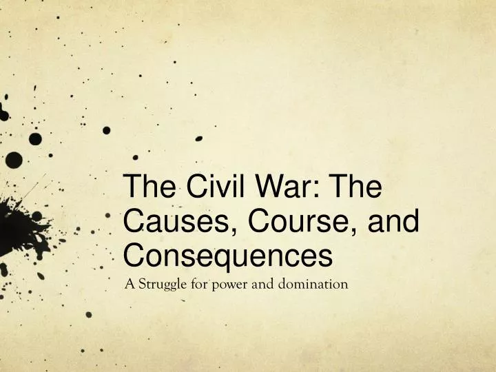 the civil war the causes course and consequences