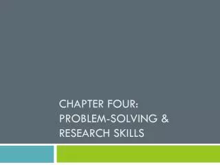 Chapter Four: Problem-Solving &amp; Research Skills