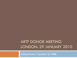 ARTF Donor meeting London: 29 January 2010