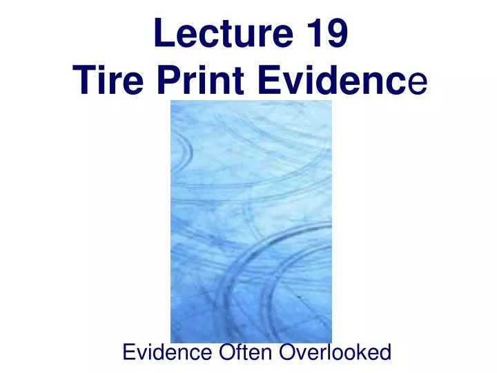 lecture 19 tire print evidenc e