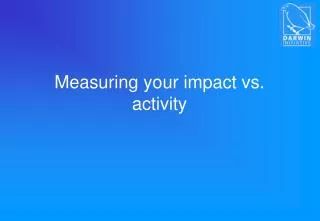 Measuring your impact vs. activity