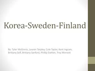 Korea- Sweden-Finland
