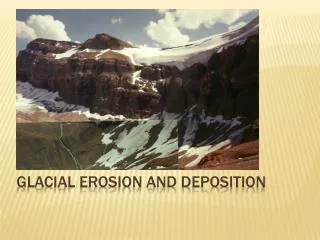 Glacial Erosion and Deposition