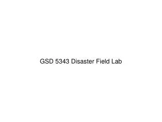 GSD 5343 Disaster Field Lab