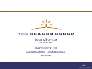 Doug Williamson Chief Executive Officer doug@thebeacongroup.ca