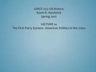 GHIST 225: US History Kevin R. Hardwick Spring 2012 LECTURE 14