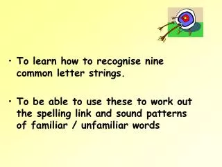 To learn how to recognise nine common letter strings.