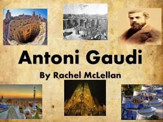 Antoni Gaudi By Rachel McLellan