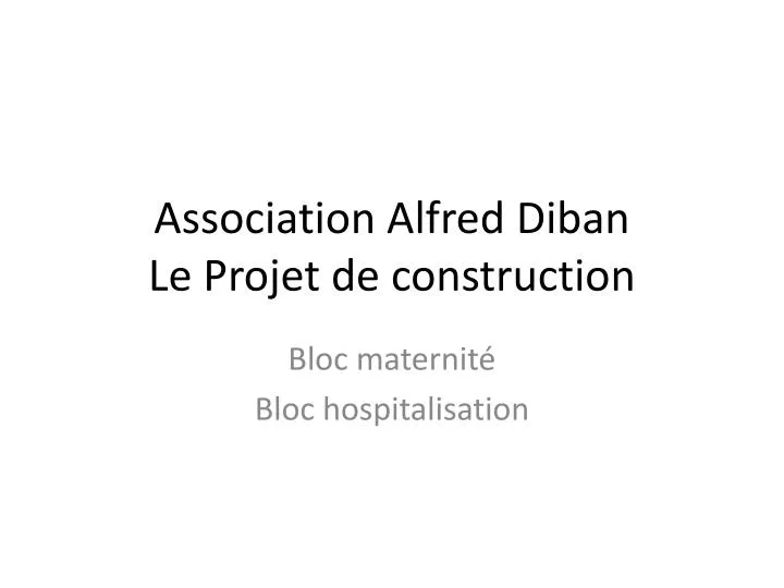 association alfred diban le projet de construction
