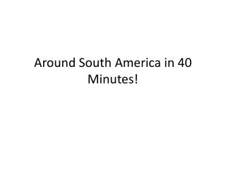 Around South America in 40 Minutes!