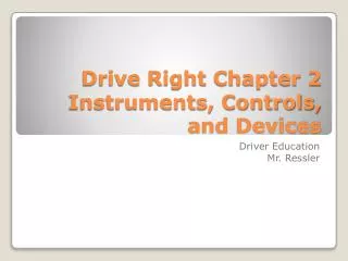 Drive Right Chapter 2 Instruments, Controls, and Devices