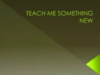 teach me something new