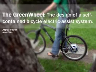 The GreenWheel : The design of a self-contained bicycle electric-assist system.