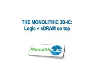 THE MONOLITHIC 3D-IC: Logic + eDRAM on top