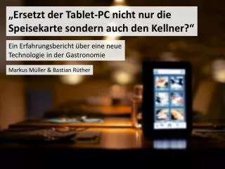 „Ersetzt der Tablet-PC nicht nur die Speisekarte sondern auch den Kellner ?“