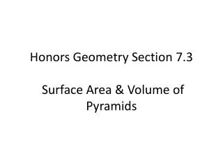 Honors Geometry Section 7.3 Surface Area &amp; Volume of Pyramids