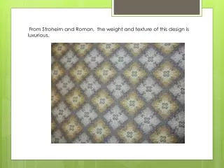 From Stroheim and Roman, the weight and texture of this design is luxurious.