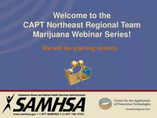 Welcome to the CAPT Northeast Regional Team Marijuana Webinar Series!