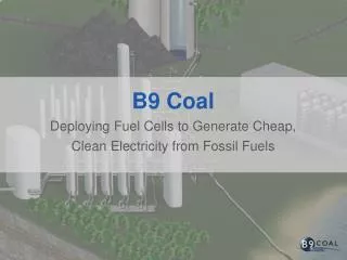 B9 Coal Deploying Fuel Cells to Generate Cheap, Clean Electricity from Fossil Fuels