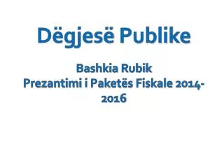 Dëgjesë Publike Bashkia Rubik Prezantimi i Paketës Fiskale 2014- 2016