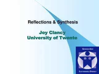 Reflections &amp; Synthesis Joy Clancy University of Twente