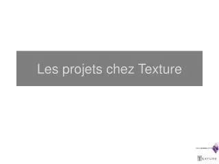 les projets chez texture