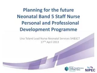 Una Toland Lead Nurse Neonatal Services SH&amp;SCT 17 TH April 2013