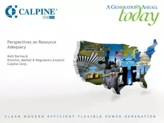 Perspectives on Resource Adequacy Matt Barmack Director, Market &amp; Regulatory Analysis