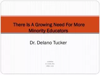 There I s A Growing Need For More Minority Educators Dr. Delano Tucker