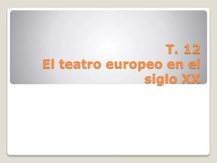t 12 el teatro europeo en el siglo xx