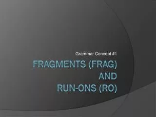 Fragments ( frag ) and Run-ons (RO)