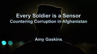 Every Soldier is a Sensor Countering Corruption in Afghanistan Amy Gaskins