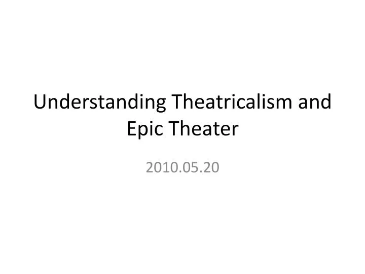 understanding theatricalism and epic theater