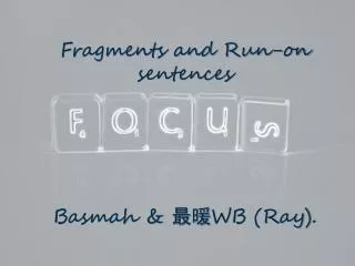 Fragments and Run-on sentences Basmah &amp; ?? WB (Ray).
