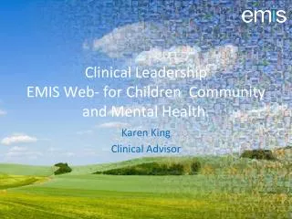 Clinical Leadership EMIS Web- for Children Community and Mental Health.