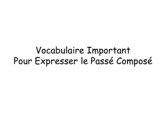 vocabulaire important pour expresser le pass compos